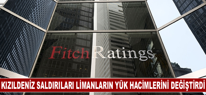 Fitch: Kızıldeniz saldırıları sonrasında Avrupa, Orta Doğu ve Afrika limanlarının yük hacimleri değişti