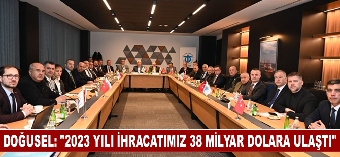 Doğusel: "2023 yılı ihracatımız 38 milyar dolara ulaştı"