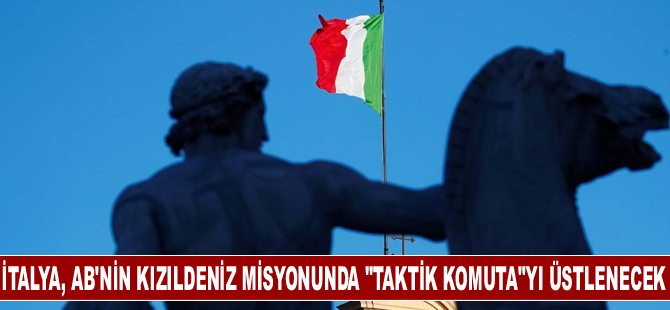 İtalya, AB'nin Kızıldeniz misyonunda "taktik komuta"yı üstlenecek