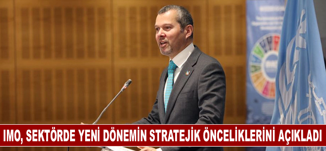 IMO, sektörde yeni dönemin stratejik önceliklerini açıkladı