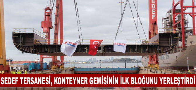 Sedef Tersanesi, konteyner gemisinin ilk bloğunu yerleştirdi