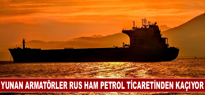 Yunan armatörler Rus ham petrol ticaretinden kaçıyor