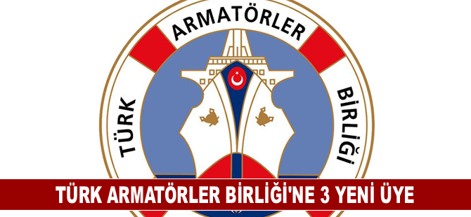 Türk Armatörler Birliği'ne 3 yeni üye