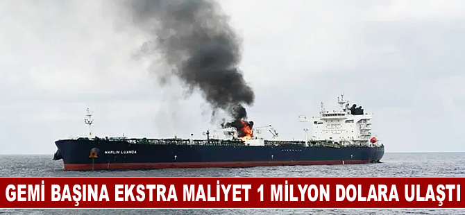 Gemi başına ekstra maliyet 1 milyon dolara ulaştı