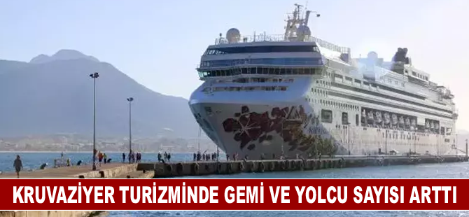 Kruvaziyer turizminde gemi ve yolcu sayısı arttı