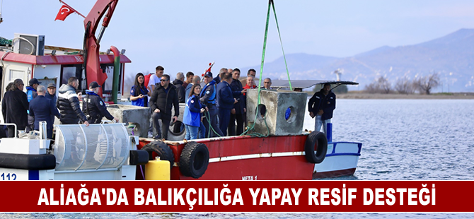 Aliağa’da Balıkçılığa Yapay Resif Desteği