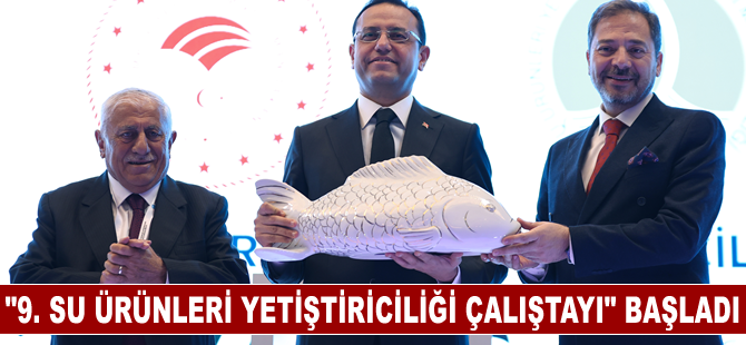 "9. Su Ürünleri Yetiştiriciliği Çalıştayı" başladı