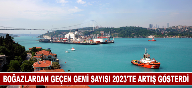 Boğazlardan geçen gemi sayısı geçen yıl artış gösterdi