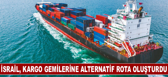 İsrail, kargo gemilerine alternatif rota oluşturduğunu açıkladı