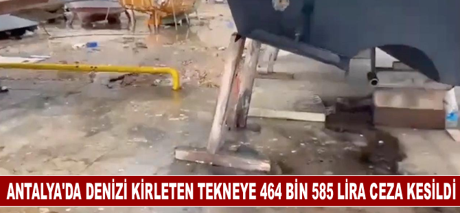 Antalya'da denizi kirleten tekneye 464 bin 585 lira ceza kesildi