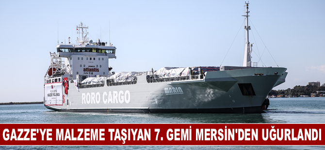 Gazze'ye insani yardım malzemesi taşıyan 7. gemi Mersin'den uğurlandı