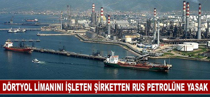 Dörtyol limanını işleten şirketten Rus petrolüne yasak