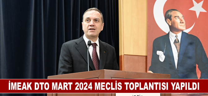 İMEAK DTO Mart 2024 Meclis Toplantısı yapıldı