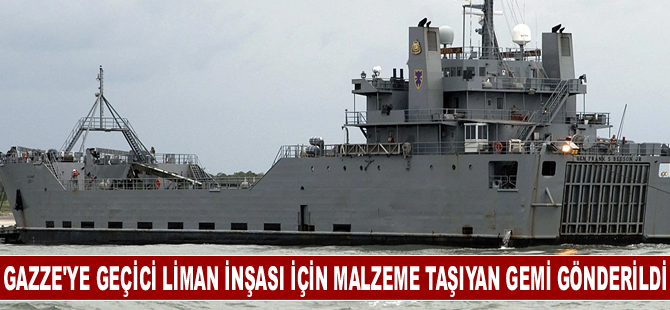 CENTCOM: Gazze'ye geçici liman inşası için gerekli malzemeleri taşıyan gemi Doğu Akdeniz'e gönderildi