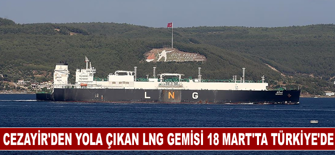 Cezayir'den yola çıkan LNG gemisi 18 Mart'ta Türkiye'ye gelecek