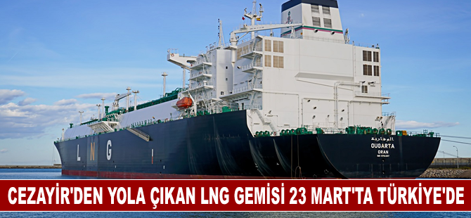 Cezayir'den yola çıkan LNG gemisi 23 Mart'ta Türkiye'de