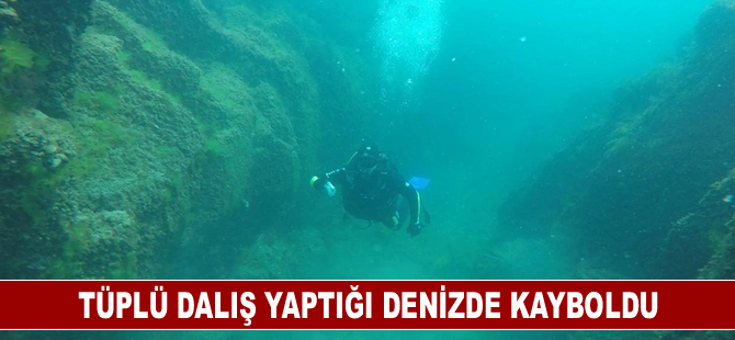 Tüplü dalış yaptığı denizde kayboldu