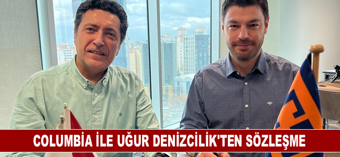 Columbia ile Uğur Denizcilik'ten sözleşme