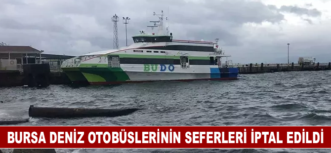 Bursa Deniz Otobüslerinin bazı seferleri iptal edildi