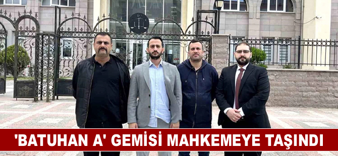 ‘Batuhan A’ gemisi mahkemeye taşındı