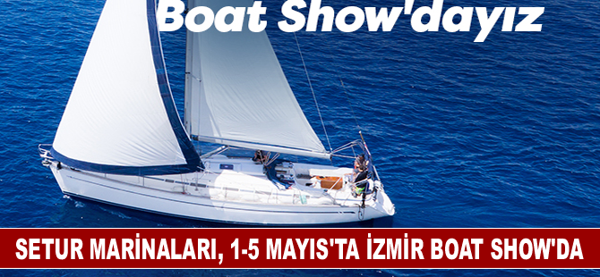 Setur Marinaları, 1-5 Mayıs’ta İzmir Boat Show’da