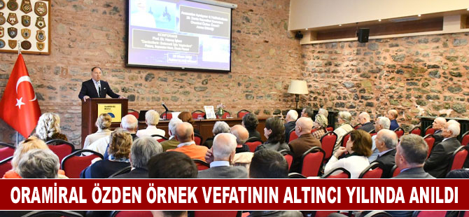 Oramiral Özden Örnek vefatının altıncı yılında anıldı