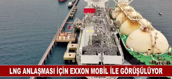 LNG anlaşması için Exxon Mobil ile görüşülüyor