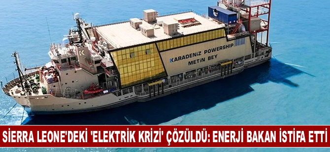 Sierra Leone'deki 'elektrik krizi' çözüldü: Enerji Bakanı Sesay istifa etti