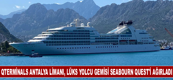 QTerminals Antalya Limanı, lüks yolcu gemisi Seabourn Quest’i ağırladı