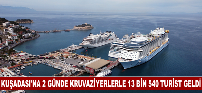 Kuşadası'na 2 günde kruvaziyerlerle 13 bin 540 turist geldi