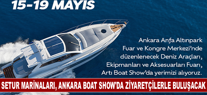 Setur Marinaları, Ankara Boat Show'da ziyaretçilerle buluşuyor