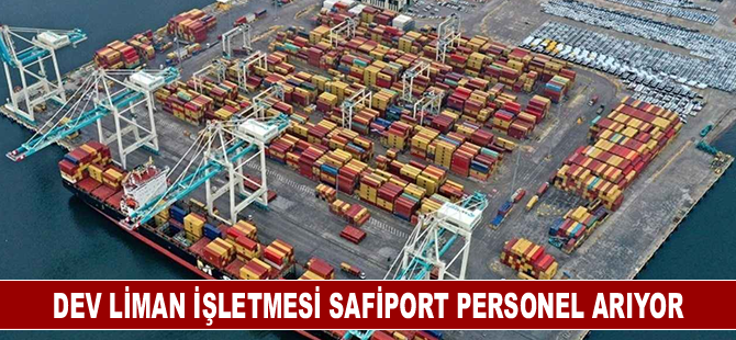 Dev liman işletmesi Safiport personel arıyor