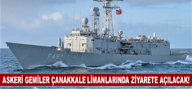 Askeri gemiler Çanakkale limanlarında ziyarete açılacak!