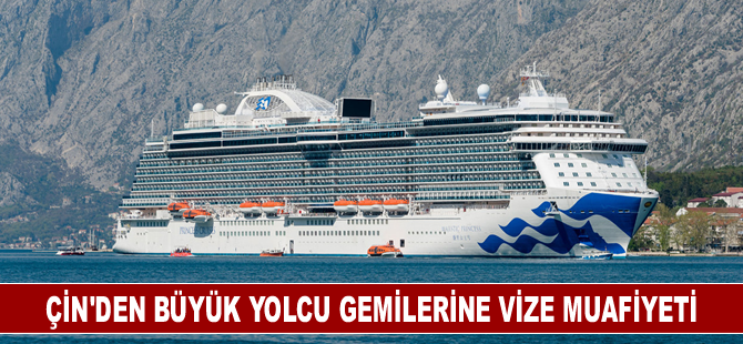 Çin'den büyük yolcu gemilerine vize muafiyeti