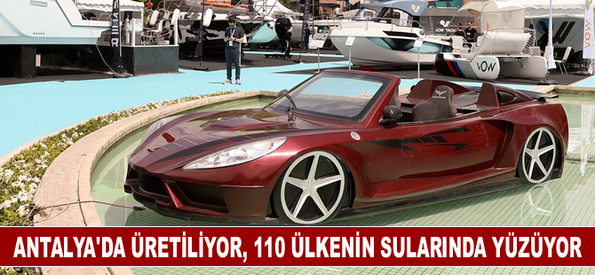 Antalya’da üretiliyor, 110 ülkenin sularında yüzüyor