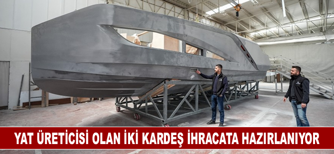 Yat üreticisi olan iki kardeş ihracata hazırlanıyor