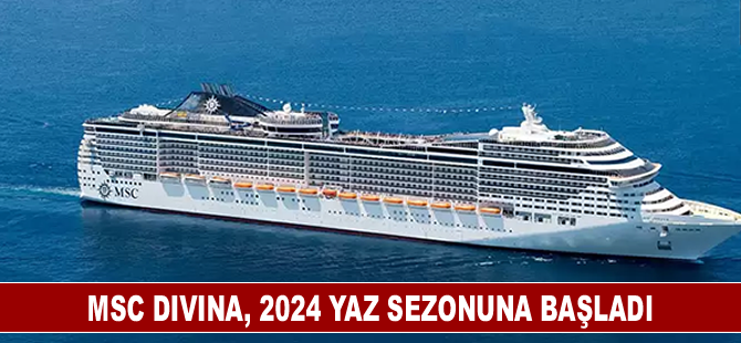 MSC Divina, 2024 yaz sezonuna başladı