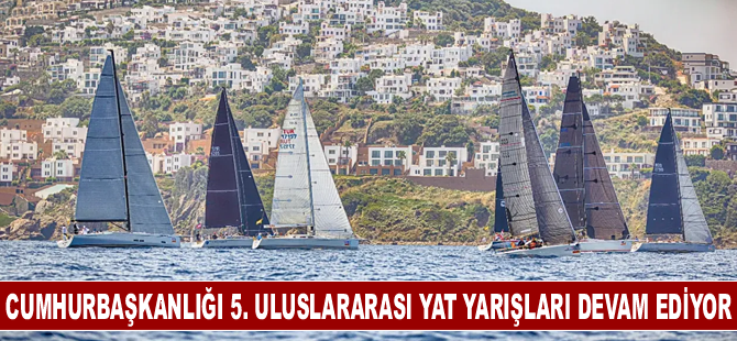 Cumhurbaşkanlığı 5. Uluslararası Yat Yarışları, Muğla'nın koylarını dünyaya tanıtıyor