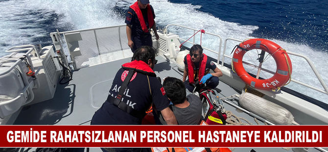 Gemide rahatsızlanan personel hastaneye kaldırıldı