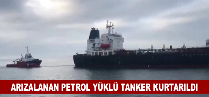 Arızalanan petrol yüklü tanker kurtarıldı