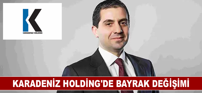 Karadeniz Holding'de bayrak değişimi