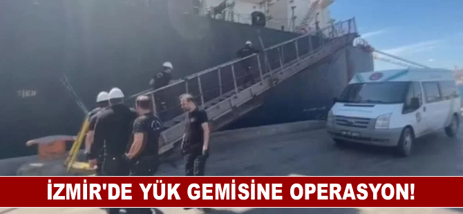 İzmir’de yük gemisine operasyon