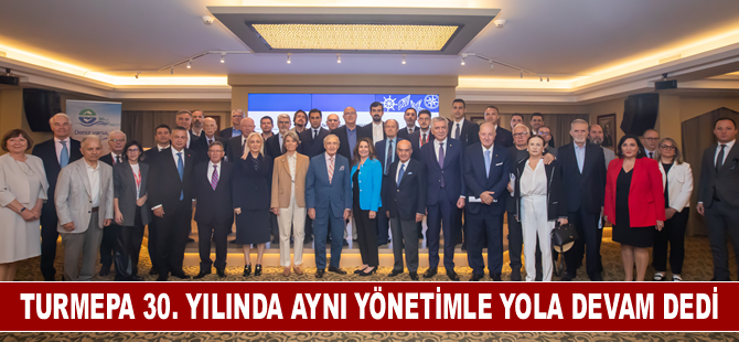 TURMEPA 30. yılında aynı yönetimle yola devam dedi