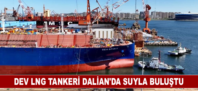 Çin’in geliştirdiği dev LNG tankeri Dalian’da suya indirildi