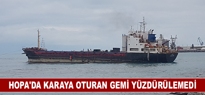 Hopa’da karaya oturan gemi yüzdürülemedi