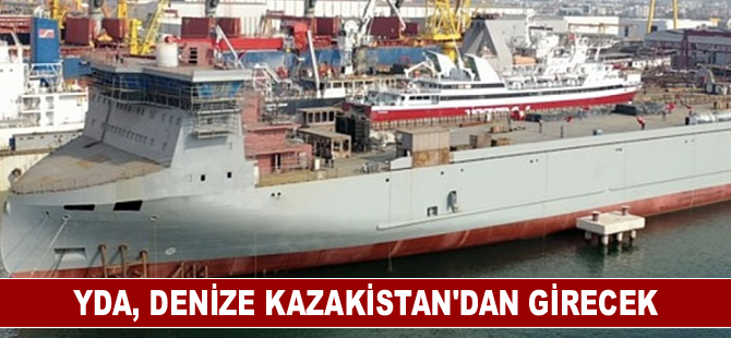 YDA, denize Kazakistan’dan girecek