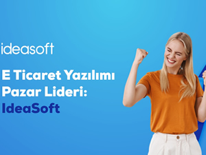 E-Ticaret Yazılımı Pazar Lideri: IdeaSoft