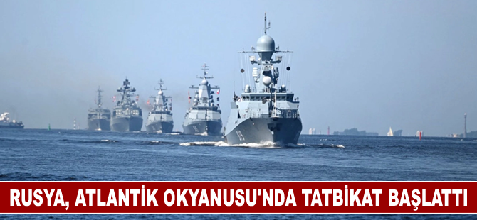 Rusya, Atlantik Okyanusu'nda tatbikat başlattı