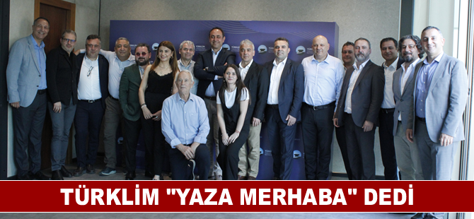 TÜRKLİM “yaza merhaba” dedi