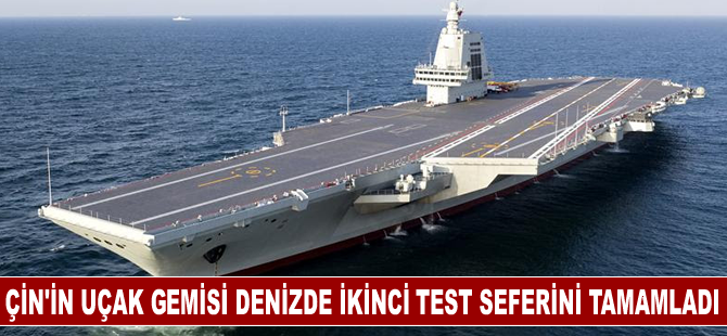 Çin’in üçüncü uçak gemisi denizde ikinci test seferini tamamladı